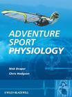 Adventure Sport Physiology By Nick Draper, Christopher Hodgson Cover Image
