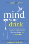Mind Your Drink: The Surprising Joy of Sobriety Two Book Bundle-Box Set (Mind Your Drink & Mind Over Mojitos) Cover Image