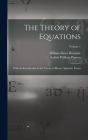 The Theory of Equations: With an Introduction to the Theory of Binary Algebraic Forms; Volume 1 By William Snow Burnside, Arthur William Panton Cover Image