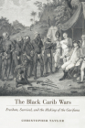 The Black Carib Wars: Freedom, Survival, and the Making of the Garifuna (Caribbean Studies) By Christopher Taylor Cover Image