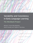 Variability and Consistency in Early Language Learning: The Wordbank Project By Michael C. Frank, Mika Braginsky, Daniel Yurovsky, Virginia A. Marchman Cover Image