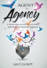 Agents to Agency: A Measurable Process for Cultivating Self-Directed Learner Agency By Lee Crockett Cover Image