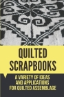 Quilted Scrapbooks: A Variety Of Ideas And Applications For Quilted Assemblage: Types Of Quilting Fabric Cover Image