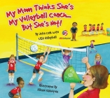 My Mom Thinks She's My Volleyball Coach...But She's Not! By Julia Cook, Allison Valentine (Illustrator) Cover Image
