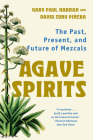 Agave Spirits: The Past, Present, and Future of Mezcals By Gary Paul Nabhan, Ph.D., David Suro Piñera Cover Image
