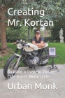 Creating Mr. Kortan: Building a Custom Vintage Café Racer Motorcycle By Urban Monk Cover Image