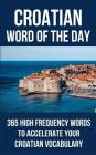Croatian Word of the Day: 365 High Frequency Words to Accelerate Your Croatian Vocabulary By Word of the Day Cover Image