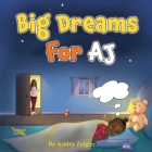 Big Dreams For AJ By Ashley N. Zeigler Cover Image