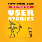 Fifty Quick Ideas to Improve Your User Stories By Gojko Adzic, David Evans, Nikola Korac (Illustrator) Cover Image
