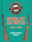 Webley Air Rifles 1925-2005 By Christopher Thrale Cover Image