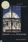 Under His Very Windows: The Vatican and the Holocaust in Italy By Susan Zuccotti Cover Image
