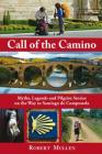 Call of the Camino: Myths, Legends and Pilgrim Stories on the Way to Santiago de Compostela Cover Image