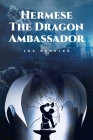 Hermese the Dragon Ambassador By Lea Ruggles Cover Image