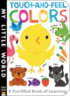 Touch-and-Feel Colors (My Little World) By Jonathan Litton, Fhiona Galloway (Illustrator) Cover Image