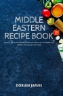 Middle Eastern Recipe Book: Discover The Easiest And Most Delicious Meals From The Middle East Tradition And Impress Your Family Cover Image