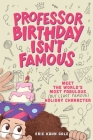 Professor Birthday Isn't Famous By Eric Kahn Gale Cover Image