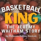 Basketball King: The Jeremy Whitham Story Cover Image