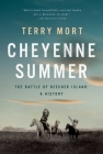 Cheyenne Summer: The Battle of Beecher Island: A History By Terry Mort Cover Image