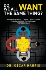 Do We All Want the Same Thing: A Comprehensive Conflict Resolution Framework for Educational Professionals Cover Image