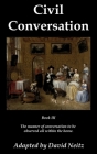 Civil Conversation: Book III - The manner of conversation to be observed all within the home. By Stefano Guazo, George Pettie (Translator), Helen Bowden (Editor) Cover Image
