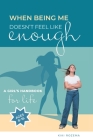 When Being Me Doesn't Feel Like Enough: A Girl's Handbook for Life (Ages 8-16) Cover Image