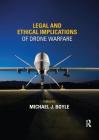 Legal and Ethical Implications of Drone Warfare By Michael J. Boyle (Editor) Cover Image