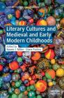 Literary Cultures and Medieval and Early Modern Childhoods By Naomi J. Miller (Editor), Diane Purkiss (Editor) Cover Image
