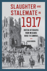 Slaughter and Stalemate in 1917: British Offensives from Messines Ridge to Cambrai (War and Society) By Alan Warren Cover Image