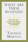 What Are These Wounds?: The Life of a Cistercian Mystic Saint Lutgarde of Aywières By Thomas Merton Cover Image