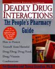 The People's Guide To Deadly Drug Interactions: How To Protect Yourself From Life-Threatening Drug-Drug, Drug-Food, Drug-Vitamin Cover Image