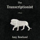 The Transcriptionist Lib/E By Amy Rowland, Xe Sands (Read by) Cover Image