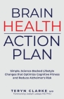 Brain Health Action Plan: Simple, Science-Backed Lifestyle Changes that Optimize Cognitive Fitness and Reduce Alzheimer's Risk By Teryn Clarke, Joseph Ladapo (Foreword by) Cover Image