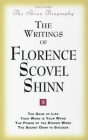 The Writings of Florence Scovel Shinn: (Includes the Shinn Biography) the Game of Life/ Your Word Is Your Wand/ The Power of the Spoken Word/ The Secr By Florence Scovel Shinn Cover Image