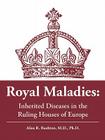 Royal Maladies: Inherited Diseases in the Ruling Houses of Europe Cover Image