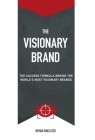 The Visionary Brand: The Success Formula Behind the Worlds most Visionary Brands Cover Image