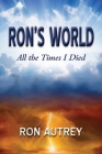 Ron's World: All the Times I Died By Ron Autrey Cover Image