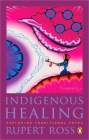 Indigenous Healing: Exploring Traditional Paths By Rupert Ross Cover Image