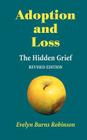 Adoption and Loss - The Hidden Grief By Evelyn Robinson Cover Image