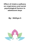Effect of chakra sadhana on respiratory and social psychological factors in adolescent boys By Nithya S Cover Image