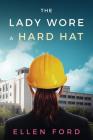 The Lady Wore a Hard Hat: Building Medical Facilities By Ellen Ford Cover Image
