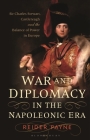 War and Diplomacy in the Napoleonic Era: Sir Charles Stewart, Castlereagh and the Balance of Power in Europe By Reider Payne Cover Image