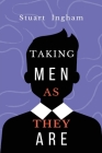 taking men as they are By Stuart Ingham Cover Image