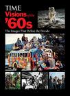 Time: Visions of the '60s: The Images That Define the Decade By Kelly Knauer (Editor), Ellen Fanning (Designed by) Cover Image