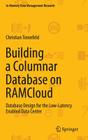 Building a Columnar Database on Ramcloud: Database Design for the Low-Latency Enabled Data Center (In-Memory Data Management Research) Cover Image