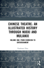 Chinese Theatre: An Illustrated History Through Nuoxi and Mulianxi: Volume One: From Exorcism to Entertainment By Xioahuan Zhao Cover Image