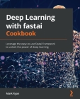 Deep Learning with fastai Cookbook: Leverage the easy-to-use fastai framework to unlock the power of deep learning Cover Image