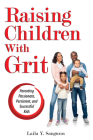 Raising Children with Grit: Parenting Passionate, Persistent, and Successful Kids By Laila Y. Sanguras Cover Image