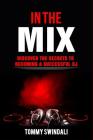 In The Mix: Discover The Secrets to Becoming a Successful DJ By Tommy Swindali Cover Image