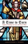 A Time to Turn: Anglican Readings for Lent and Easter Week Cover Image