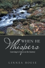 When He Whispers: Learning to Listen on the Journey By Linnea Boese Cover Image